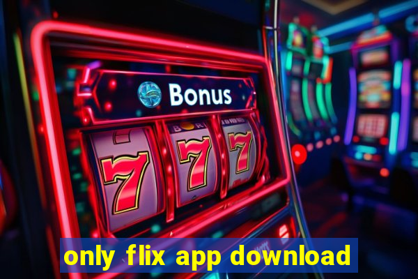 only flix app download